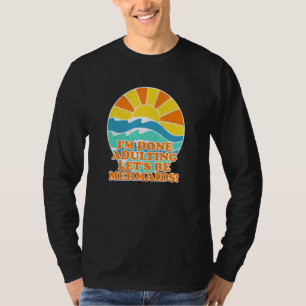 Im Done Adulting Lets Be Mermaids Beach Summer T-Shirt