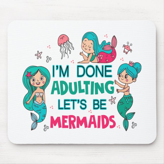 I'm Done Adulting Let's Be Mermaids Mouse Mat (Front)