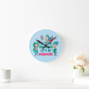 I'm Done Adulting Let's Be Mermaids Round Clock