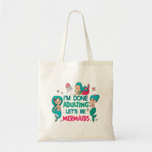 I'm Done Adulting Let's Be Mermaids Tote Bag