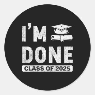 I'm Done Cl Of 2025 Classic Round Sticker