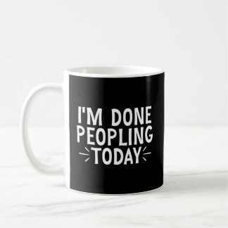 Im Done Peopling Today Coffee Mug