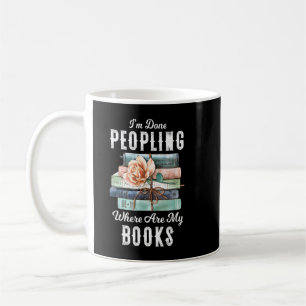 I'm Done peopling where are my books Funny T-Shirt Coffee Mug
