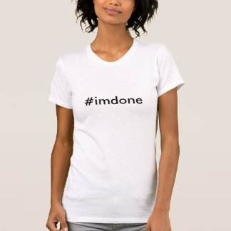 I'm Done T-Shirt