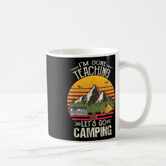 Im Done Teaching Lets Go Camping Retro Camping Lov Coffee Mug
