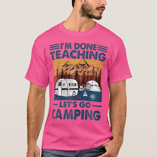 I'M Done Teaching Let'S Go Camping Retro T-Shirt (Front)