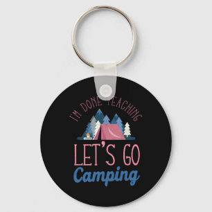 Im Done Teaching Let's Go Camping Tent Key Ring