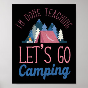 Im Done Teaching Let's Go Camping Tent Poster