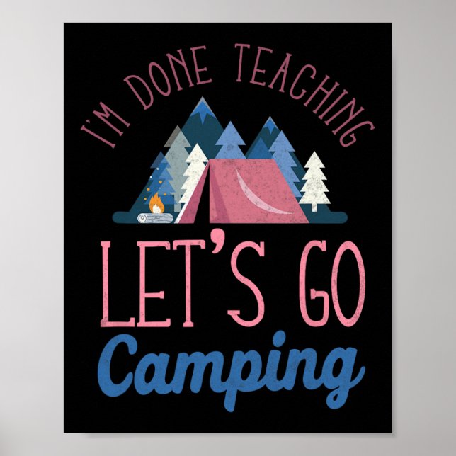 Im Done Teaching Let's Go Camping Tent  Poster (Front)