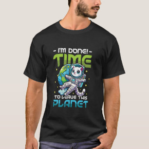 I'm Done Time To Leave This Planet Misanthrope Ant T-Shirt