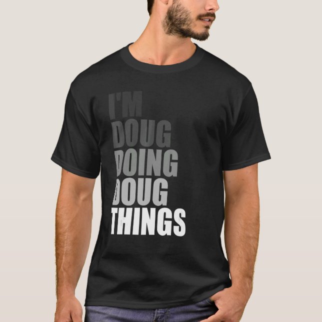 I'M DOUG DOING DOUG THINGS   Birthday Dude First N T-Shirt (Front)