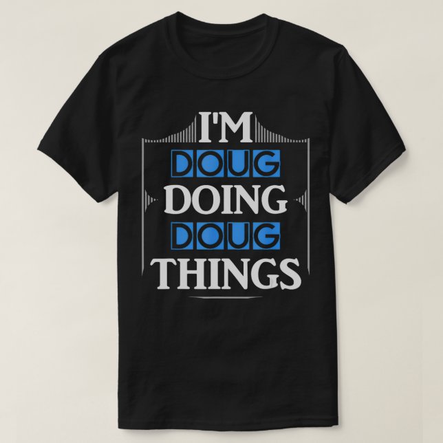 Im Doug Doing Doug Things Funny First Name Gift  T-Shirt (Design Front)