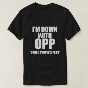 I'M DOWN WITH OPP OTHER PEOPLE'S PETS T-Shirt