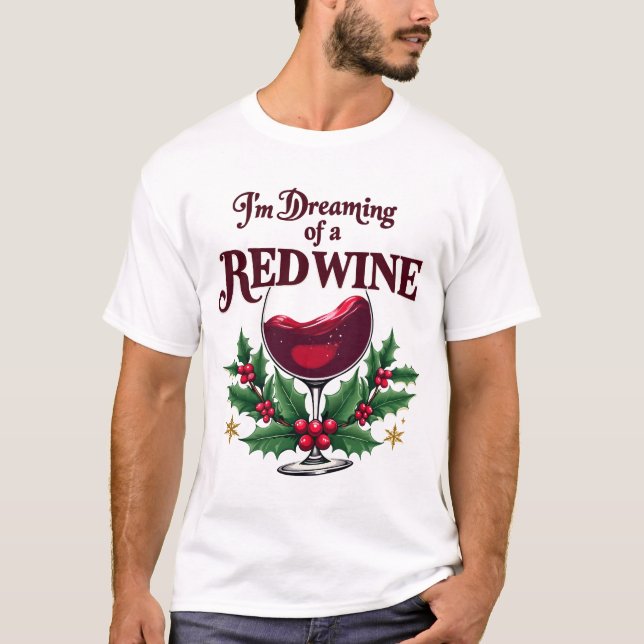 I'm Dreaming of a RED Wine Christmas T-Shirt (Front)