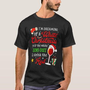 I'm Dreaming Of A White Christmas But Red Is Also T-Shirt