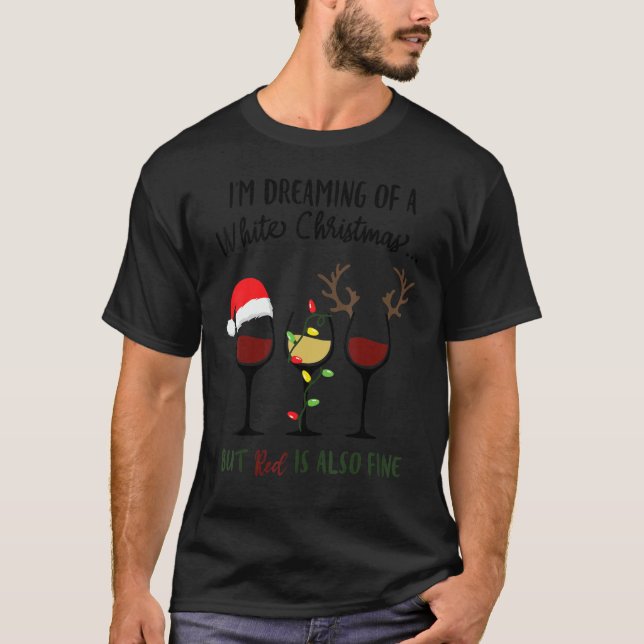 I'm Dreaming Of A White Christmas But Red Is Also  T-Shirt (Front)