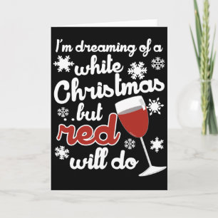 I'm dreaming of a white Christmas but Red will do Holiday Card