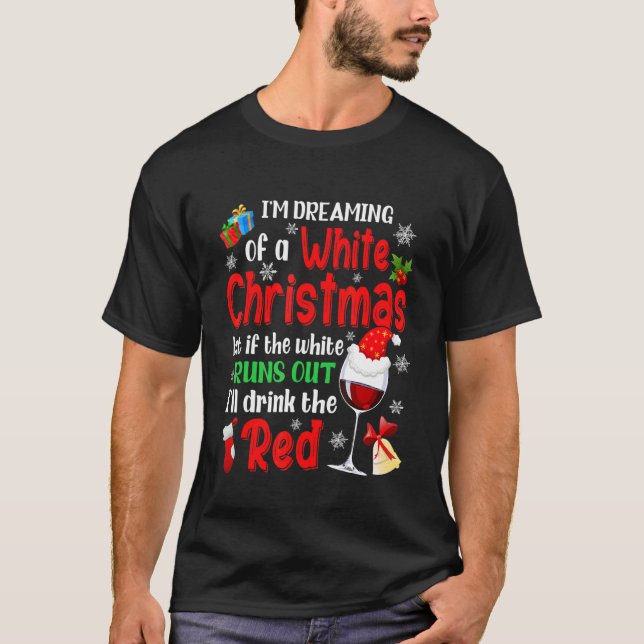 I'm Dreaming Of A White Christmas Xmas Wine Lover  T-Shirt (Front)
