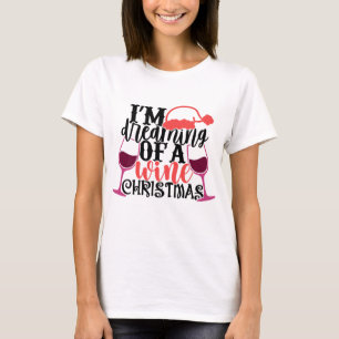 I'm Dreaming Of A Wine Christmas Funny Red Wine T-Shirt