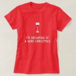 I'm dreaming of a wine christmas funny shirt<br><div class="desc">I'm dreaming of a wine christmas funny shirt</div>