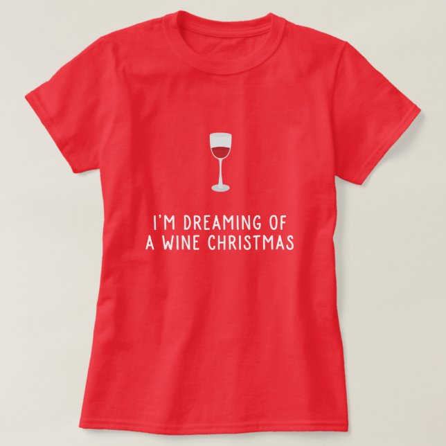 I'm dreaming of a wine christmas funny shirt (Design Front)