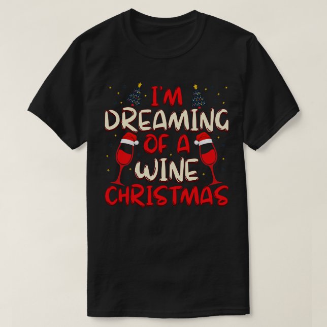 Im Dreaming Of a Wine Christmas T-Shirt (Design Front)