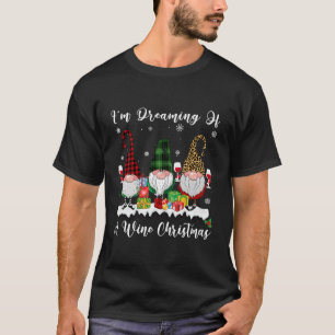 I'M Dreaming Of A Wine Drinking Gnome Wine T-Shirt