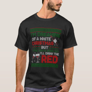 Im Dreaming Of White Christmas If White Runs Out I T-Shirt