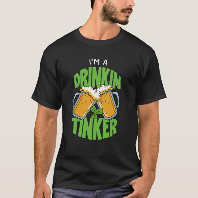 I'm Drinkin Tinker St Patricks Paddys Day Team T-Shirt (Front)