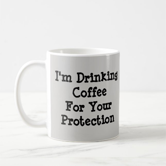 I'm Drinking Coffee For Your Protection  Coffee Mug (Left)