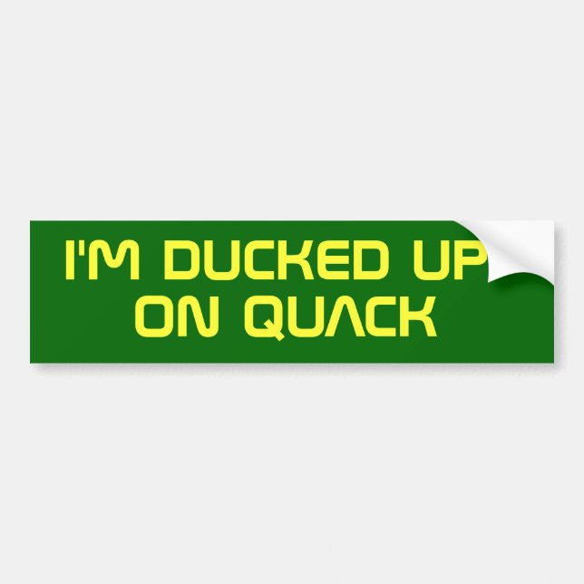 I'M DUCKED UP ON QUACK BUMPER STICKER (Front)