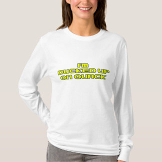 im ducked up on quack T-Shirt