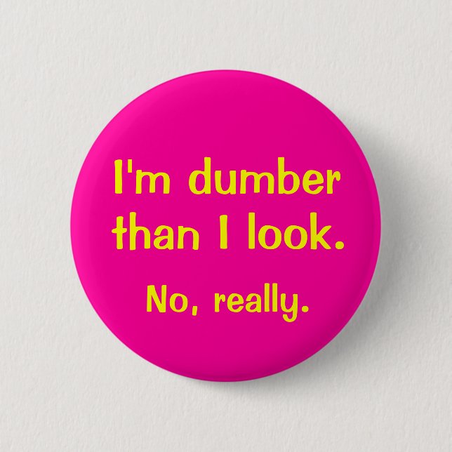 I'm Dumber Than I Look Button (Front)