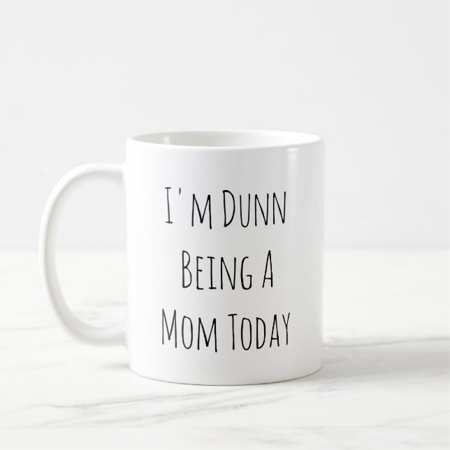 I'm Dunn Being A Mum Today Coffee Mug (Left)