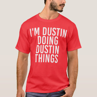 IM DUSTIN DOING DUSTINHINGS Funny Gift Idea girl T-Shirt