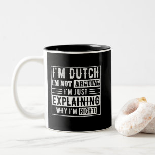 I'M DUTCH I'M NOT ARGUING I'M JUST EXPLAINING Two-Tone COFFEE MUG