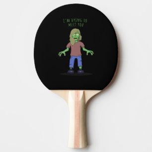 I'm dying to meet you zombie ping pong paddle