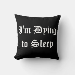 I'm Dying to Sleep Cushion
