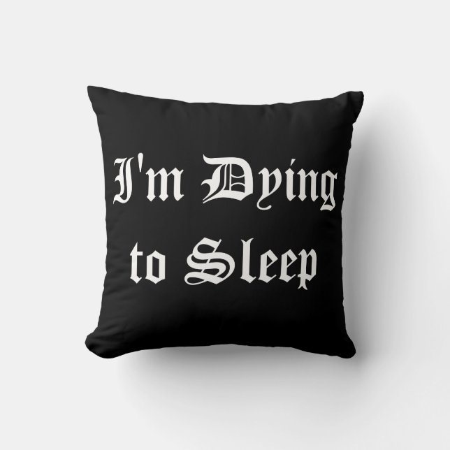 I'm Dying to Sleep Cushion (Front)