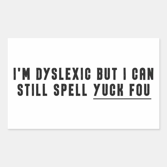 I'm Dyslexic But I Can Still Spell Yuck Fou Rectangular Sticker (Front)