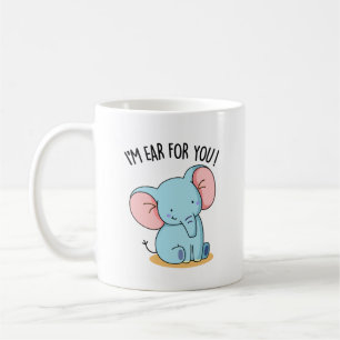 I'm Ear For You Funny Elephant Pun  Coffee Mug
