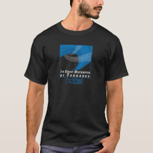 I'm Easily Distracted by Tornadoes T-Shirt