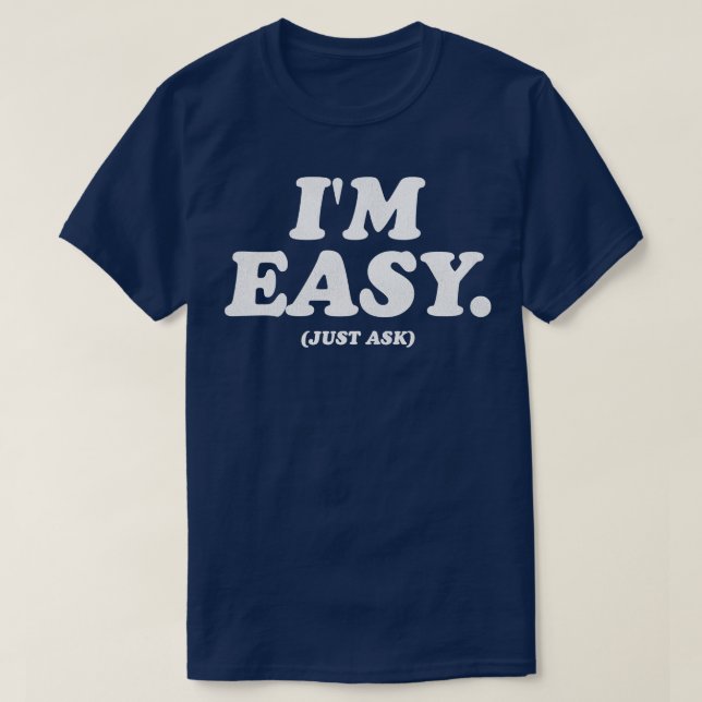 Im Easy Just Ask T-Shirt (Design Front)