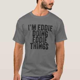 I'm Eddie Doing Eddie Things Funny Eddie Birthday T-Shirt