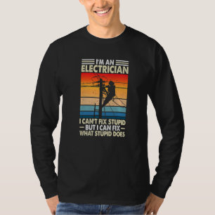 I'm Electrician I Can't Fix Stupid Electrician Vi T-Shirt