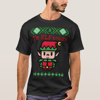 I'M Elf Taught. T-Shirt