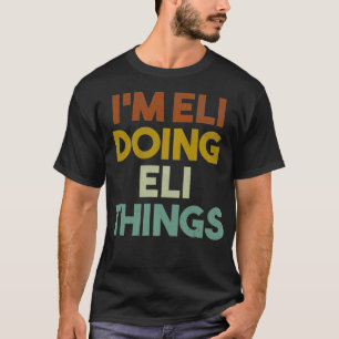 I'm Eli Doing Eli Things Funny First Name Eli Pull T-Shirt