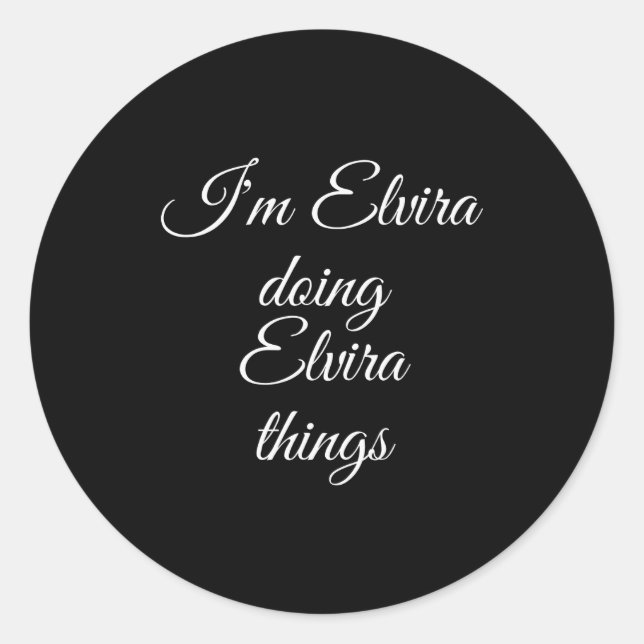 I'm Elvira Doing Elvira Things Funny Birthday Name Classic Round Sticker (Front)