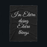 I'm Elvira Doing Elvira Things Funny Birthday Name Fleece Blanket<br><div class="desc">I'm Elvira Doing Elvira Things Funny Birthday Name</div>