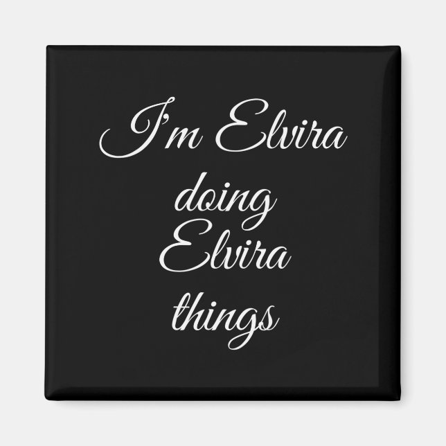 I'm Elvira Doing Elvira Things Funny Birthday Name Magnet (Front)